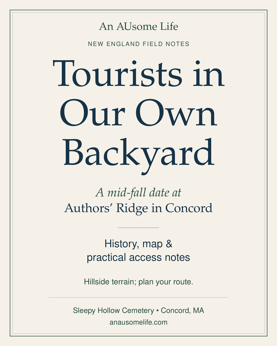 Cream, navy and pine-green text graphic: Tourists in Our Own Backyard. A mid-fall date at Authors’ Ridge in Concord. History, map and practical access notes. Hillside terrain; plan your route. Sleepy Hollow Cemetery, Concord, MA. An AUsome Life.