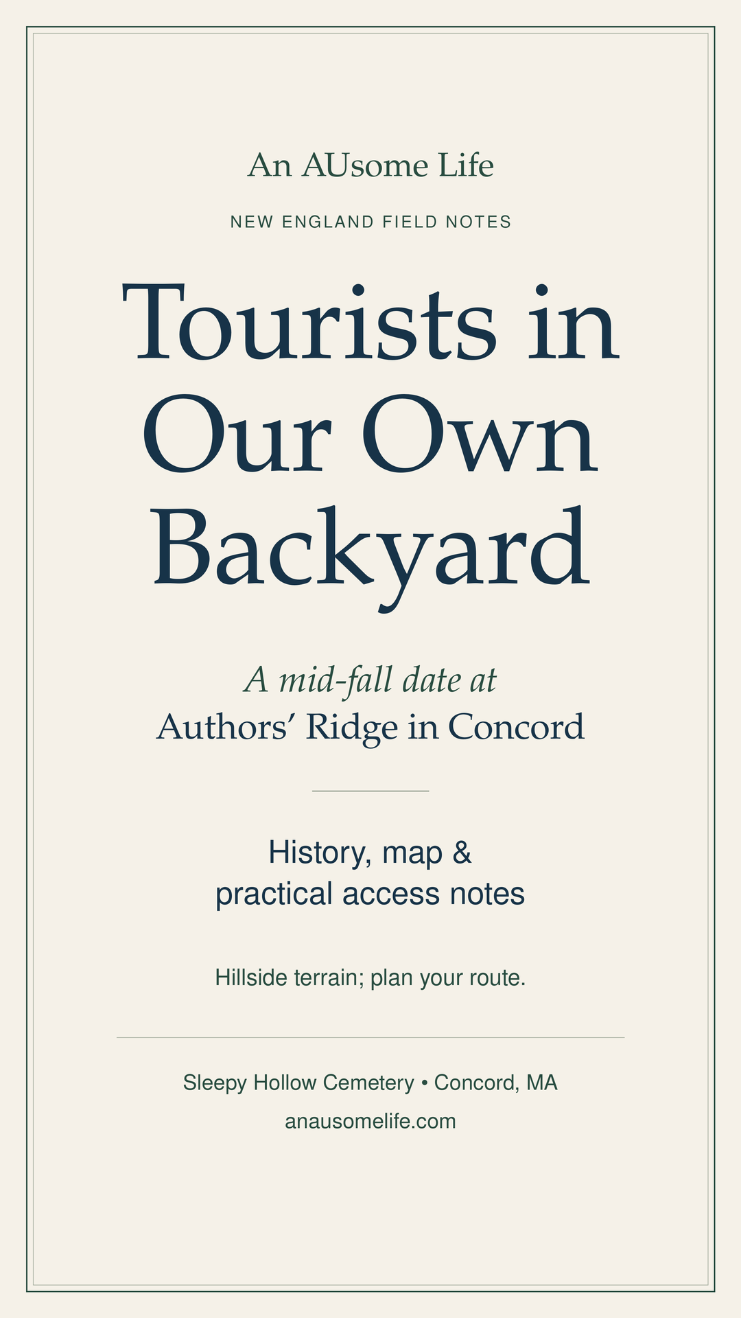Tall cream, navy and pine-green text graphic: Tourists in Our Own Backyard. A mid-fall date at Authors’ Ridge in Concord. History, map and practical access notes. Hillside terrain; plan your route. Sleepy Hollow Cemetery, Concord, MA. An AUsome Life.