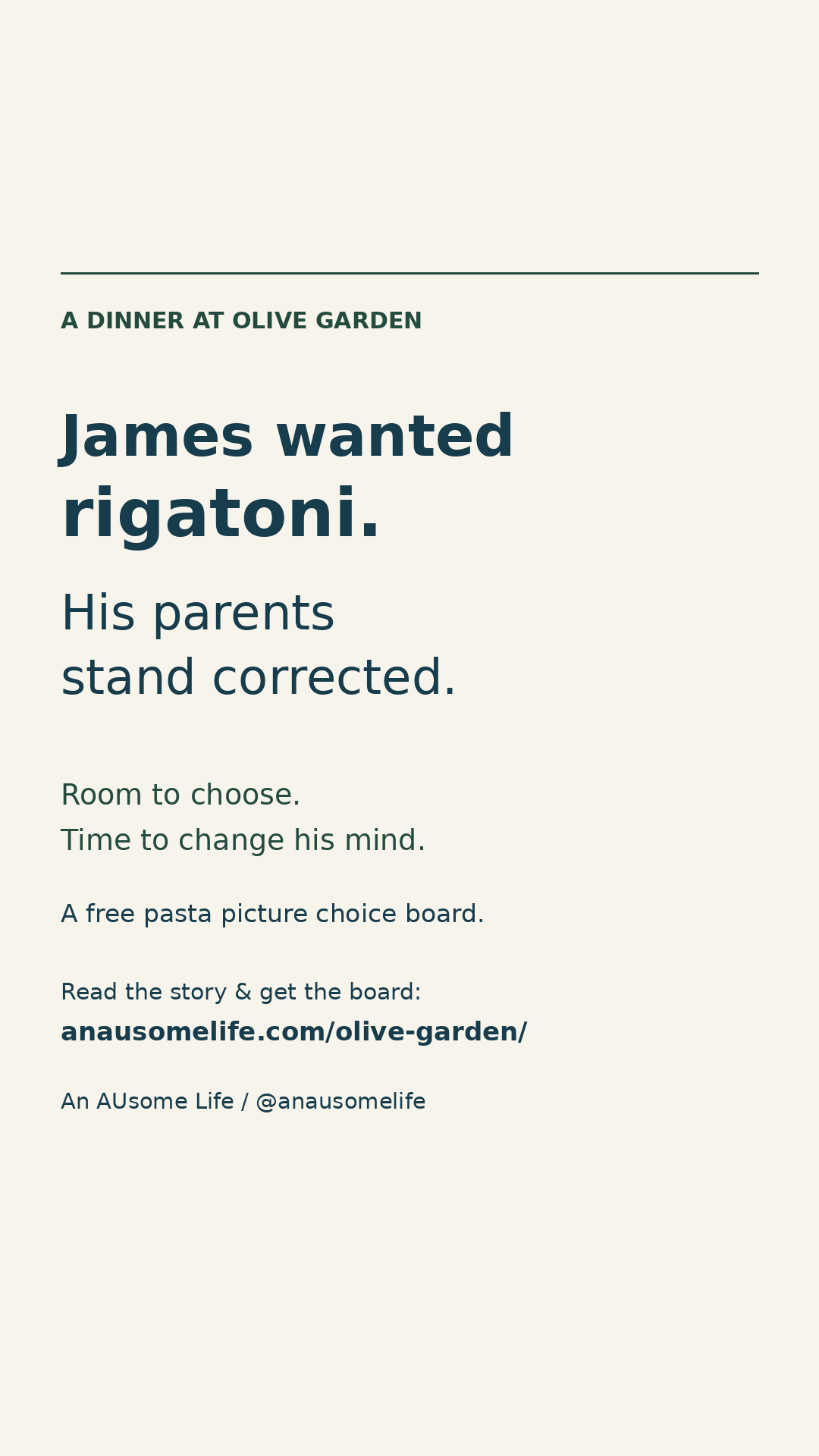 Cream graphic headed A dinner at Olive Garden. Navy text reads: James wanted rigatoni. His parents stand corrected. Room to choose. Time to change his mind. A free pasta picture choice board. Read the story and get the board at anausomelife.com/olive-garden/. Credit: An AUsome Life / @anausomelife.